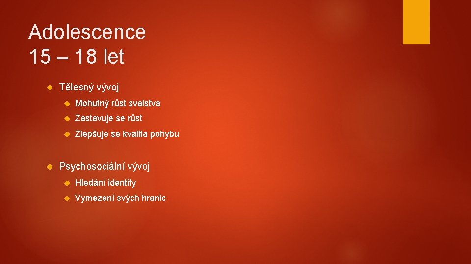 Adolescence 15 – 18 let Tělesný vývoj Mohutný růst svalstva Zastavuje se růst Zlepšuje