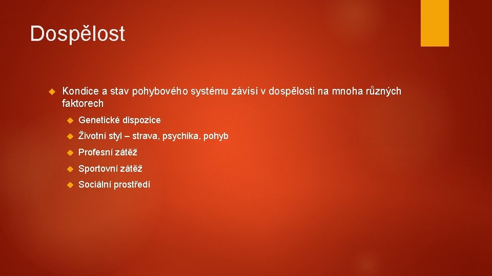 Dospělost Kondice a stav pohybového systému závisí v dospělosti na mnoha různých faktorech Genetické