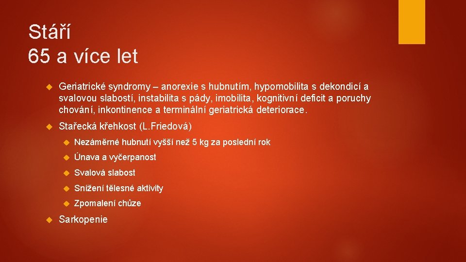 Stáří 65 a více let Geriatrické syndromy – anorexie s hubnutím, hypomobilita s dekondicí