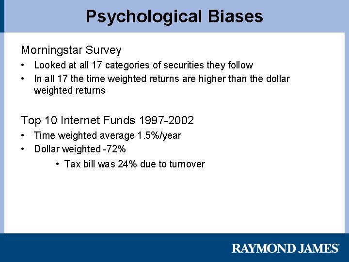 Psychological Biases Morningstar Survey • Looked at all 17 categories of securities they follow