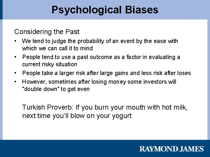Psychological Biases Considering the Past • We tend to judge the probability of an