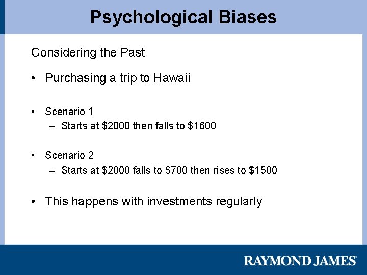 Psychological Biases Considering the Past • Purchasing a trip to Hawaii • Scenario 1