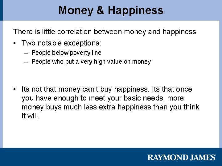 Money & Happiness There is little correlation between money and happiness • Two notable