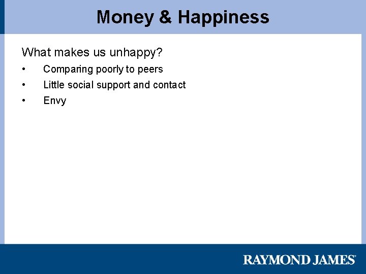 Money & Happiness What makes us unhappy? • Comparing poorly to peers • Little