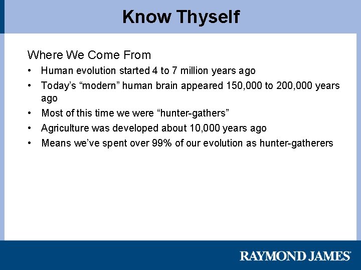 Know Thyself Where We Come From • Human evolution started 4 to 7 million