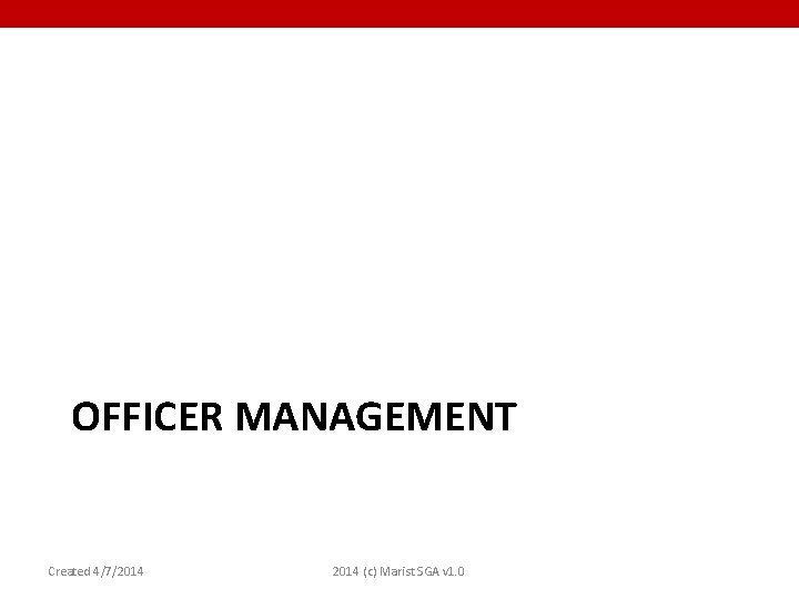 OFFICER MANAGEMENT Created 4/7/2014 (c) Marist SGA v 1. 0 