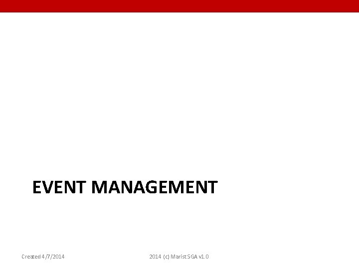 EVENT MANAGEMENT Created 4/7/2014 (c) Marist SGA v 1. 0 