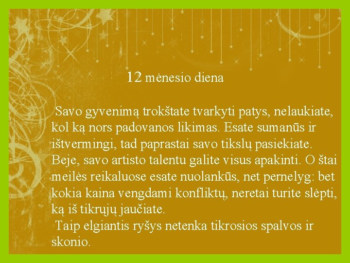 12 mėnesio diena Savo gyvenimą trokštate tvarkyti patys, nelaukiate, kol ką nors padovanos likimas.