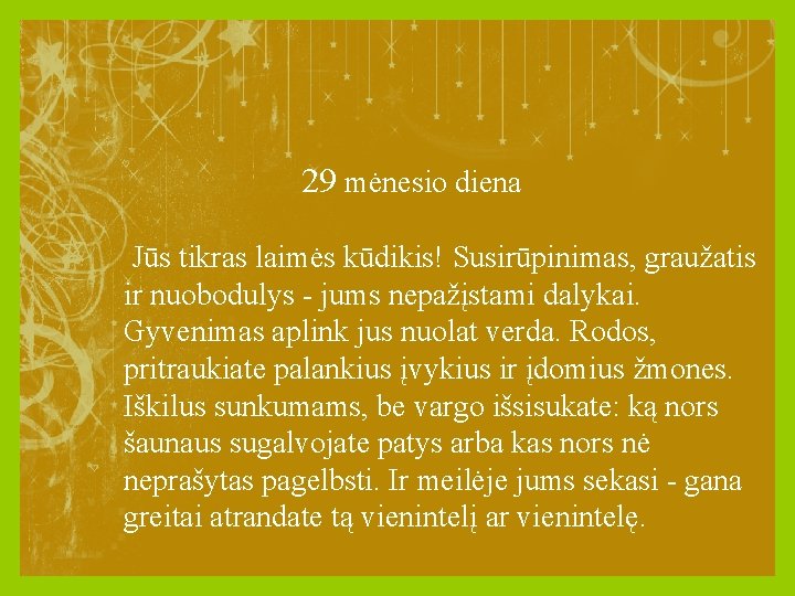 29 mėnesio diena Jūs tikras laimės kūdikis! Susirūpinimas, graužatis ir nuobodulys - jums nepažįstami