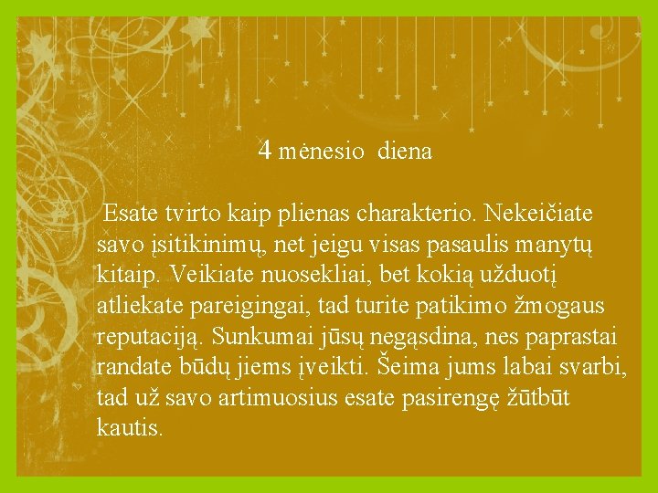 4 mėnesio diena Esate tvirto kaip plienas charakterio. Nekeičiate savo įsitikinimų, net jeigu visas