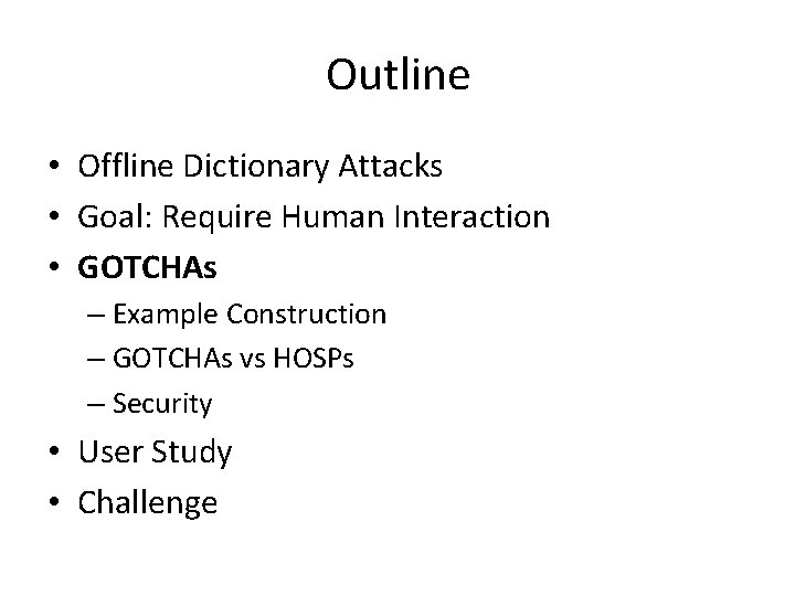 Outline • Offline Dictionary Attacks • Goal: Require Human Interaction • GOTCHAs – Example