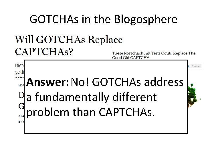 GOTCHAs in the Blogosphere Answer: No! GOTCHAs address a fundamentally different problem than CAPTCHAs.