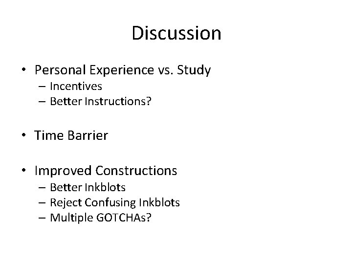 Discussion • Personal Experience vs. Study – Incentives – Better Instructions? • Time Barrier