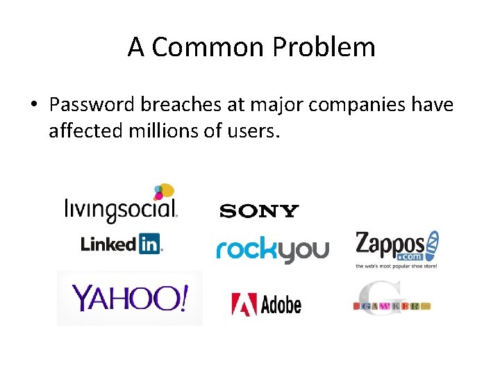 A Common Problem • Password breaches at major companies have affected millions of users.