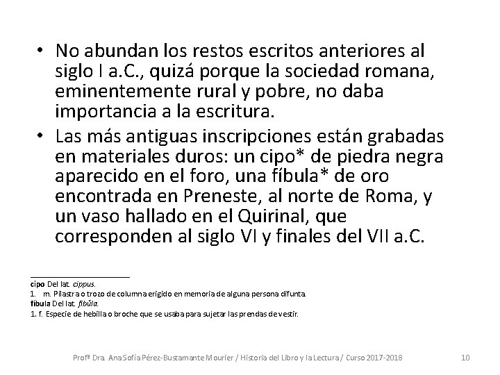 • No abundan los restos escritos anteriores al siglo I a. C. ,