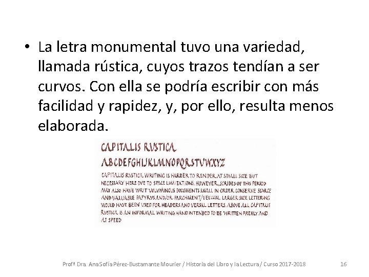  • La letra monumental tuvo una variedad, llamada rústica, cuyos trazos tendían a