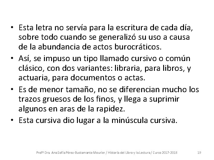  • Esta letra no servía para la escritura de cada día, sobre todo