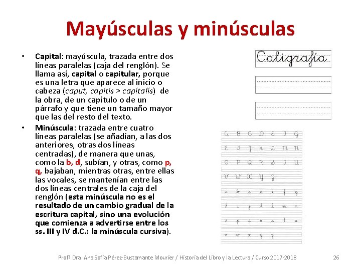 Mayúsculas y minúsculas • • Capital: mayúscula, trazada entre dos líneas paralelas (caja del
