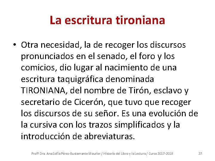 La escritura tironiana • Otra necesidad, la de recoger los discursos pronunciados en el