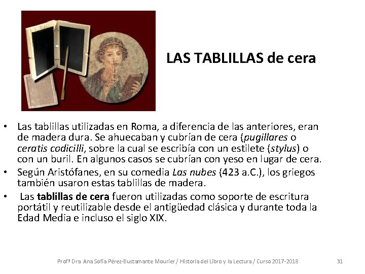LAS TABLILLAS de cera • Las tablillas utilizadas en Roma, a diferencia de las