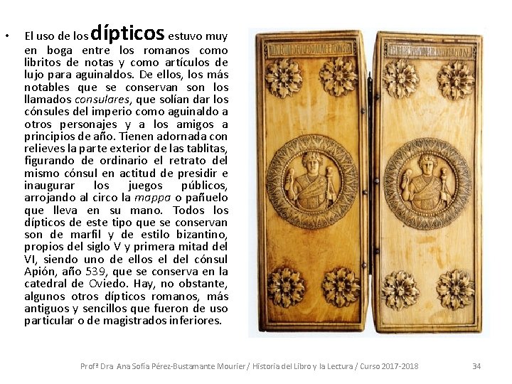  • dípticos El uso de los estuvo muy en boga entre los romanos
