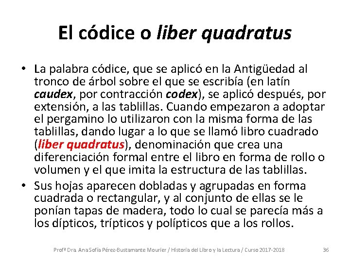 El códice o liber quadratus • La palabra códice, que se aplicó en la