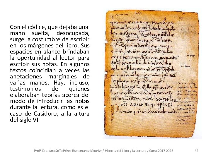 Con el códice, que dejaba una mano suelta, desocupada, surge la costumbre de escribir
