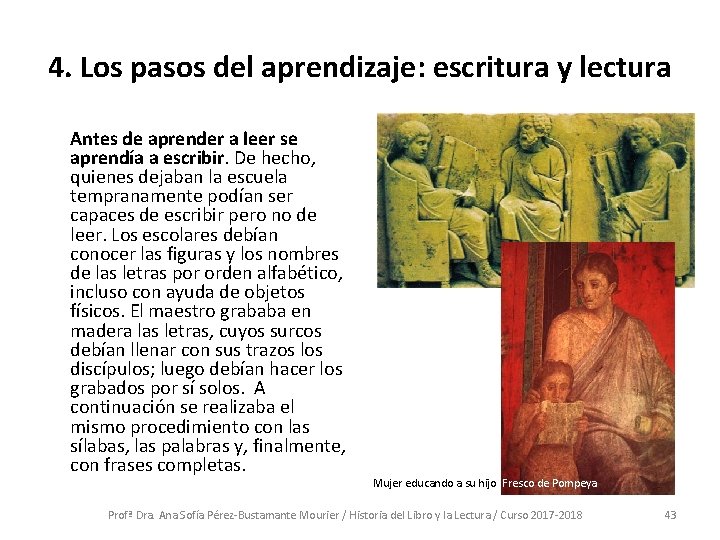 4. Los pasos del aprendizaje: escritura y lectura Antes de aprender a leer se