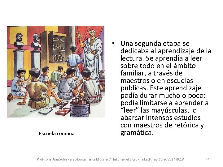 Escuela romana • Una segunda etapa se dedicaba al aprendizaje de la lectura. Se