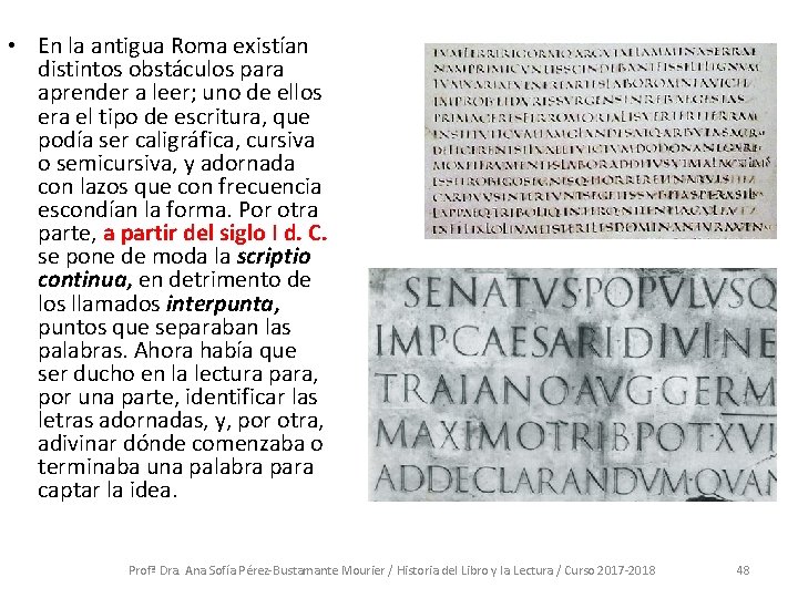  • En la antigua Roma existían distintos obstáculos para aprender a leer; uno