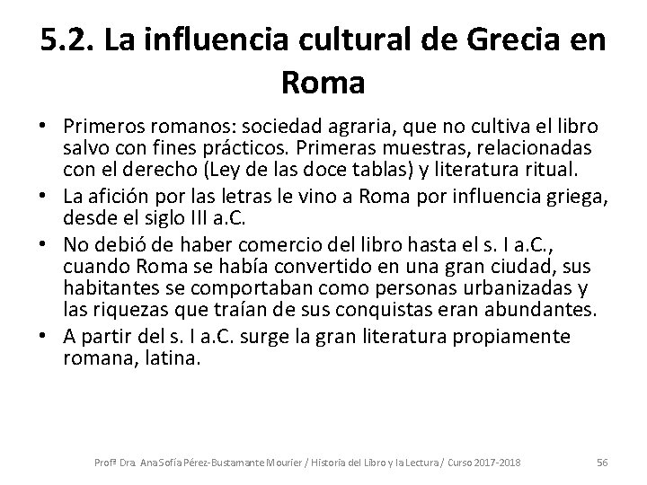 5. 2. La influencia cultural de Grecia en Roma • Primeros romanos: sociedad agraria,