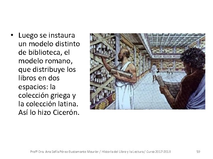  • Luego se instaura un modelo distinto de biblioteca, el modelo romano, que