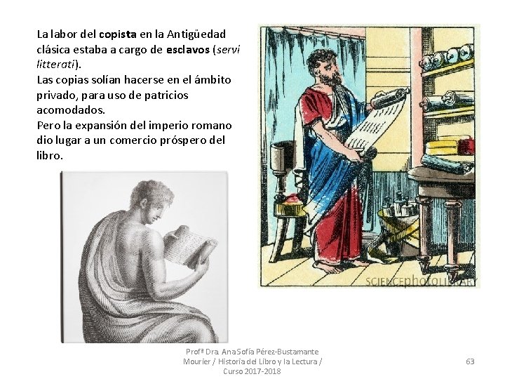 La labor del copista en la Antigüedad clásica estaba a cargo de esclavos (servi