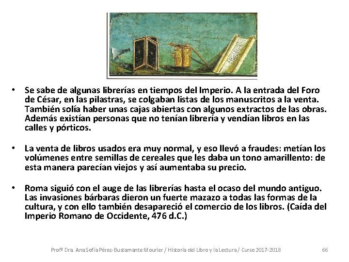  • Se sabe de algunas librerías en tiempos del Imperio. A la entrada