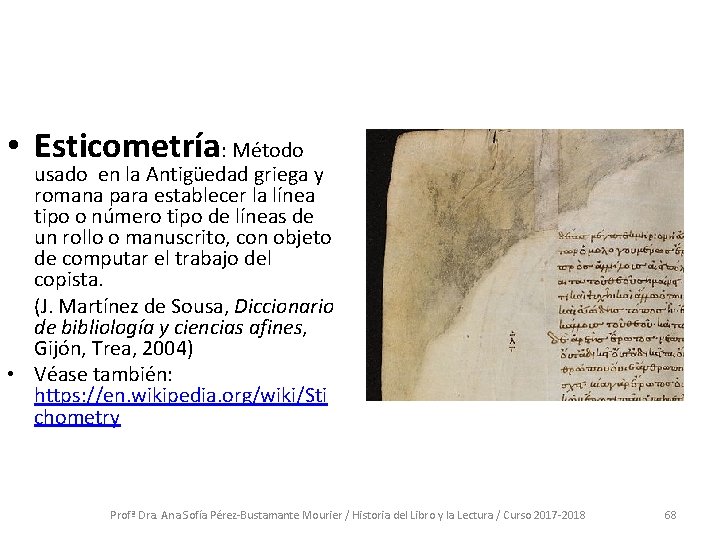  • Esticometría: Método usado en la Antigüedad griega y romana para establecer la