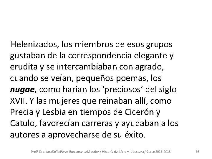  Helenizados, los miembros de esos grupos gustaban de la correspondencia elegante y erudita