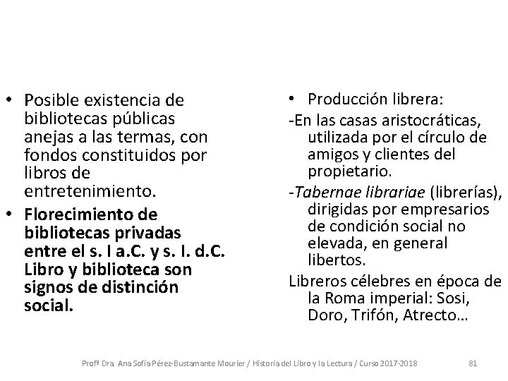  • Posible existencia de bibliotecas públicas anejas a las termas, con fondos constituidos