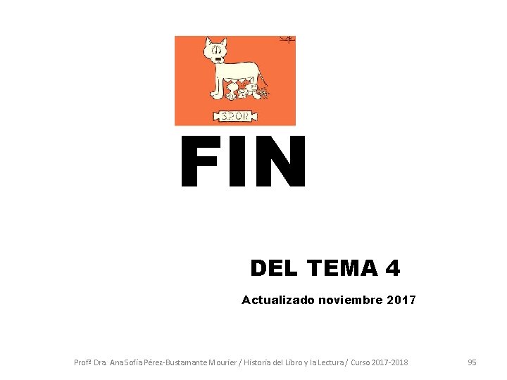 FIN DEL TEMA 4 Actualizado noviembre 2017 Profª Dra. Ana Sofía Pérez-Bustamante Mourier /