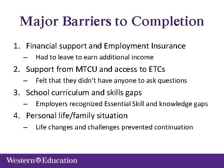 Major Barriers to Completion 1. Financial support and Employment Insurance – Had to leave