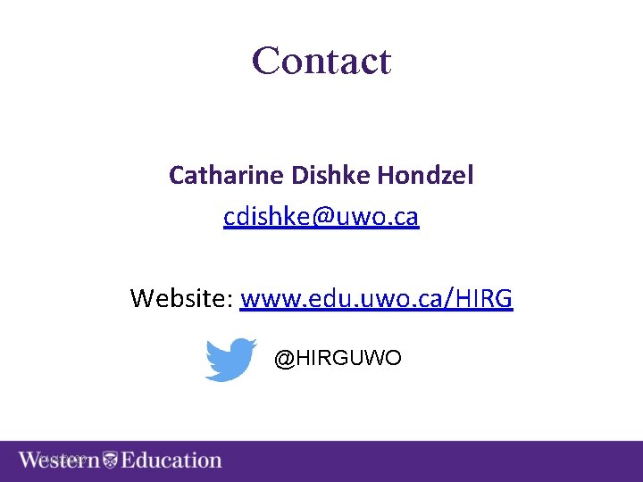 Contact Catharine Dishke Hondzel cdishke@uwo. ca Website: www. edu. uwo. ca/HIRG @HIRGUWO 11/4/2020 