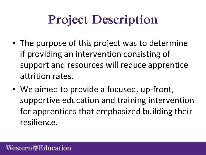 Project Description • The purpose of this project was to determine if providing an