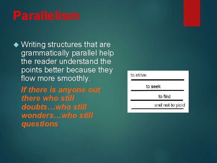 Parallelism Writing structures that are grammatically parallel help the reader understand the points better