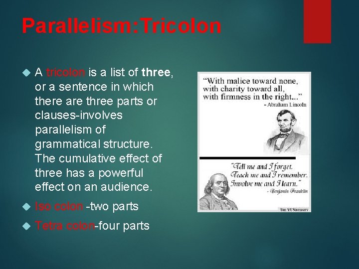 Parallelism: Tricolon A tricolon is a list of three, or a sentence in which