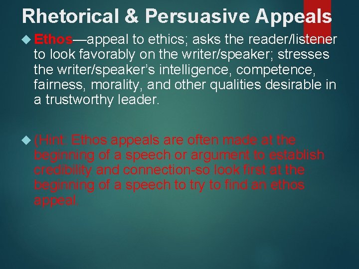 Rhetorical & Persuasive Appeals Ethos—appeal to ethics; asks the reader/listener to look favorably on