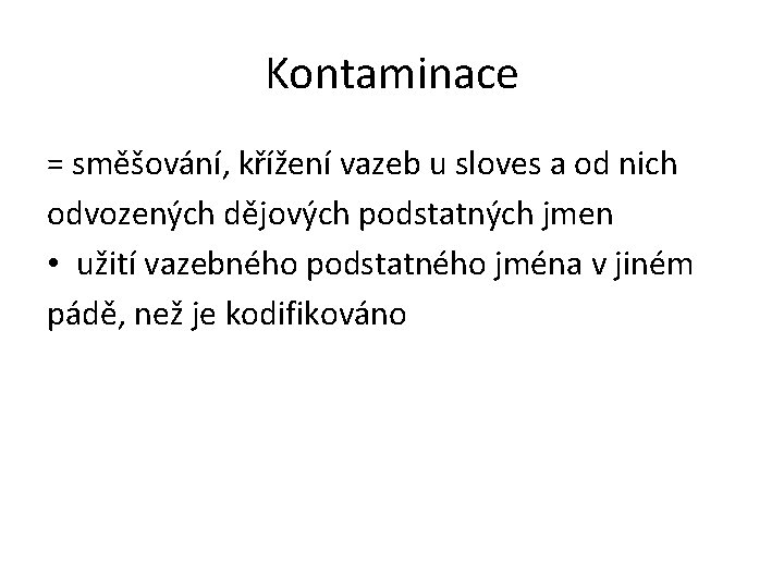 Kontaminace = směšování, křížení vazeb u sloves a od nich odvozených dějových podstatných jmen