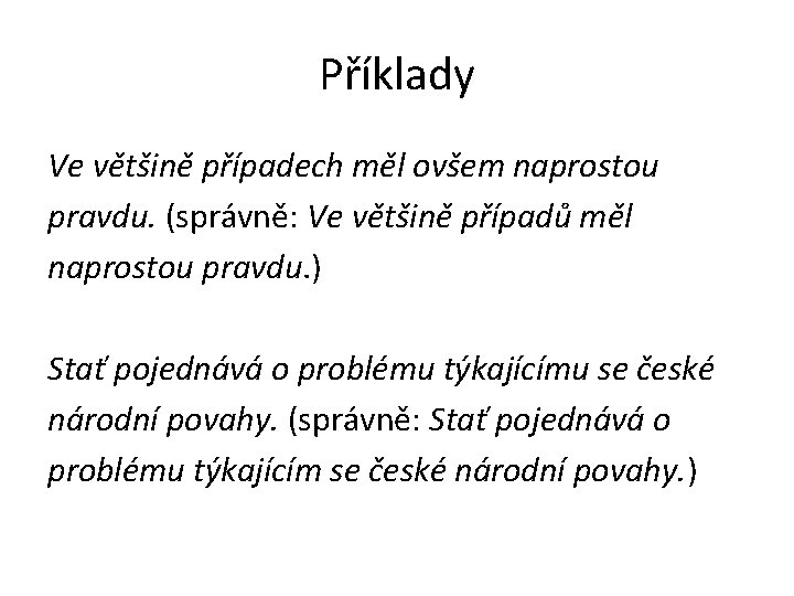 Příklady Ve většině případech měl ovšem naprostou pravdu. (správně: Ve většině případů měl naprostou