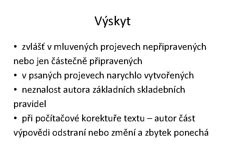 Výskyt • zvlášť v mluvených projevech nepřipravených nebo jen částečně připravených • v psaných