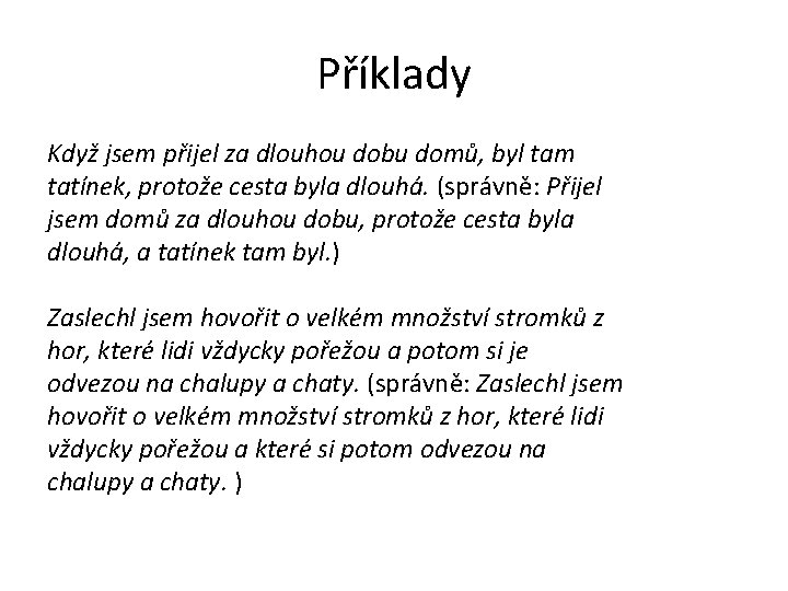 Příklady Když jsem přijel za dlouhou dobu domů, byl tam tatínek, protože cesta byla