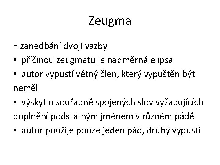 Zeugma = zanedbání dvojí vazby • příčinou zeugmatu je nadměrná elipsa • autor vypustí