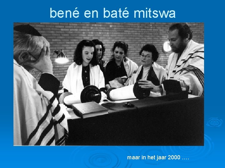 bené en baté mitswa maar in het jaar 2000 …. 